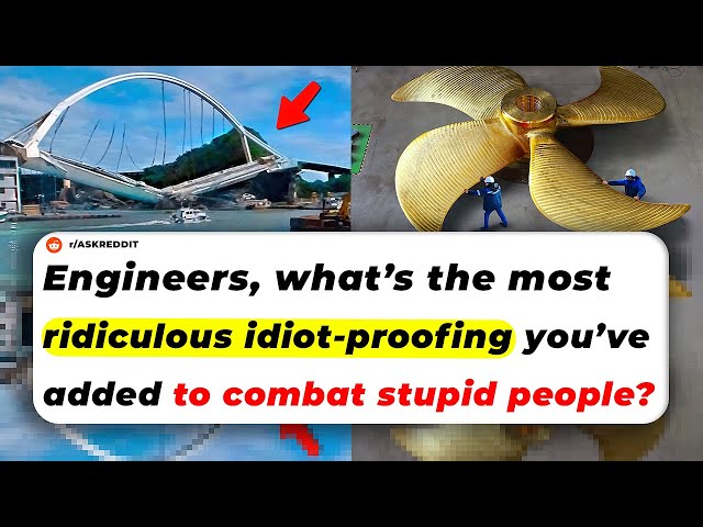 Engineers, What’s The Most Ridiculous IDIOT-PROOFING You’ve Had To Add  To COMBAT STUPID People?
