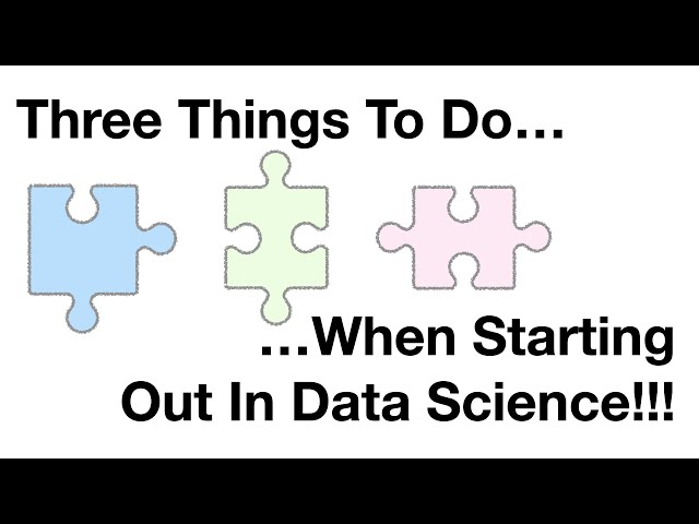 Three (3) things to do when starting out in Data Science