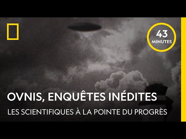 Ovnis, enquêtes inédites | Des scientifiques à la pointe du progrès (programme complet)