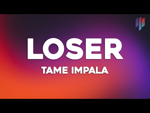 Tame Impala - Loser (Lyrics)