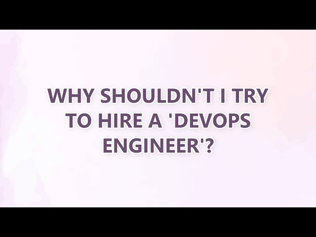 Why shouldn't I try to hire a 'DevOps Engineer'? (3 SOLUTIONS!!)