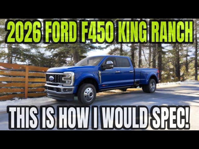 2026 Ford F450 King Ranch: This Is How I Would Spec This Truck!