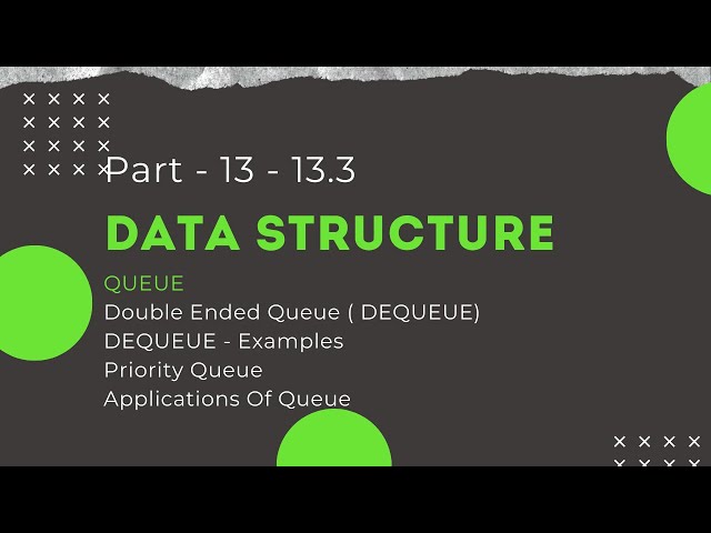Data Structure - Part - 13 - 13.3 - DEQUEUE Examples | Priority Queue | Applications of Queue