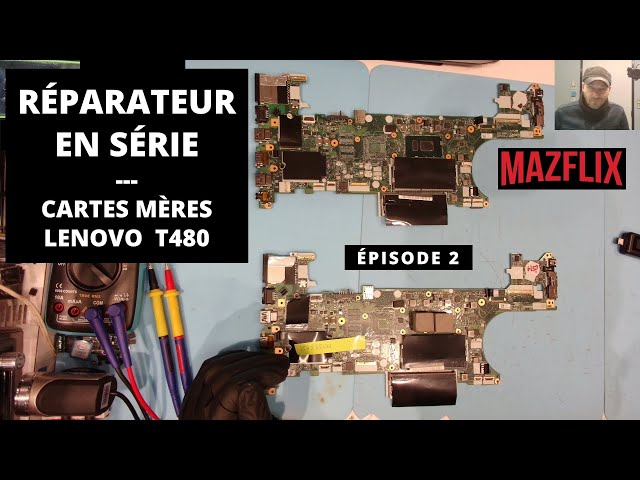 Réparateur en série Ep 2 - Cartes Mères Lenovo T480
