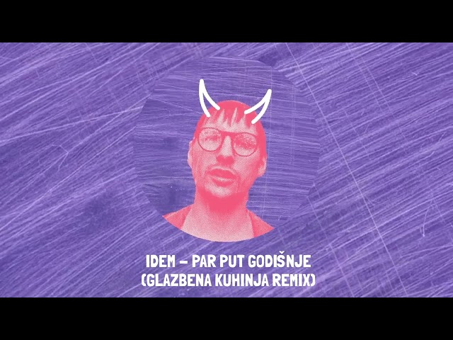 IDEM - Par Put Godišnje (Glazbena kuhinja remix)