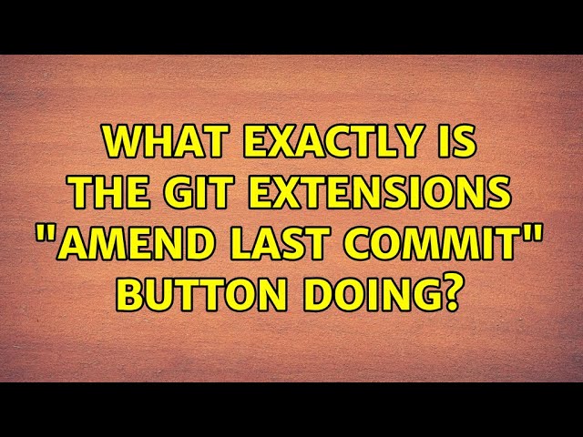 What exactly is the git extensions "Amend last commit" button doing?