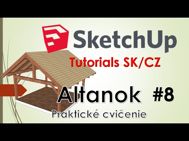 SketchUp Tutorials SK/CZ Altanok (praktické cvičenie) #8