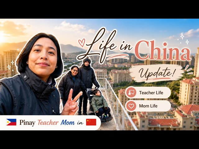 The Tough Reality of Being a Filipina Teacher Mom in China — Latest Update!