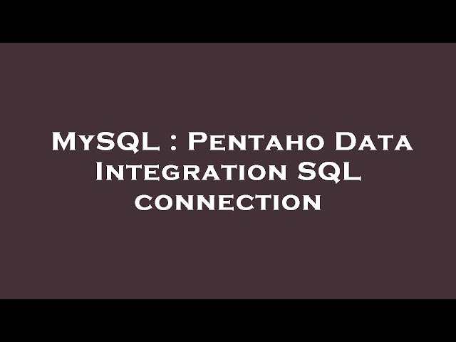 MySQL : Pentaho Data Integration SQL connection