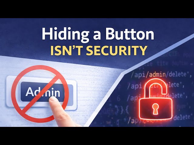 Hiding a Button Isn’t Security