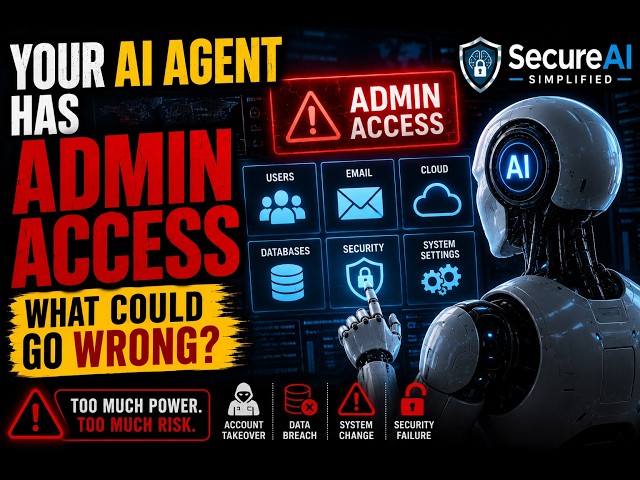 “Your AI Agent Has Admin Access — What Could Go Wrong”