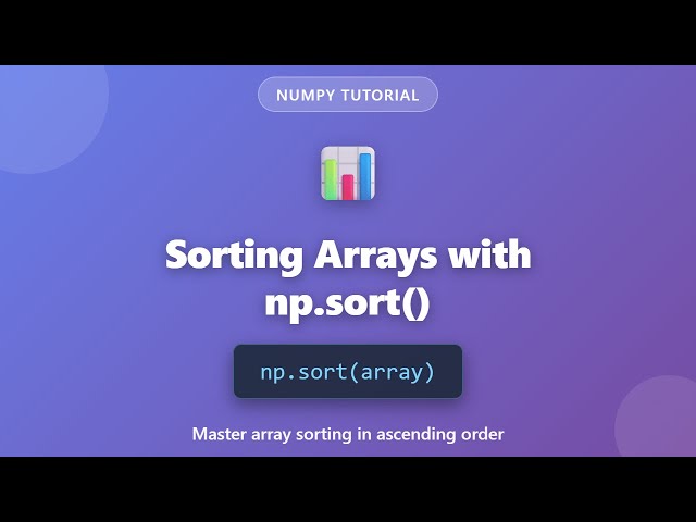 NumPy Array Sorting Tutorial: Master np.sort() for Beginners | Python Data Analysis