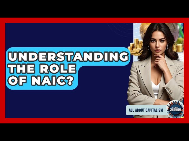 Understanding The Role Of NAIC? - All About Capitalism