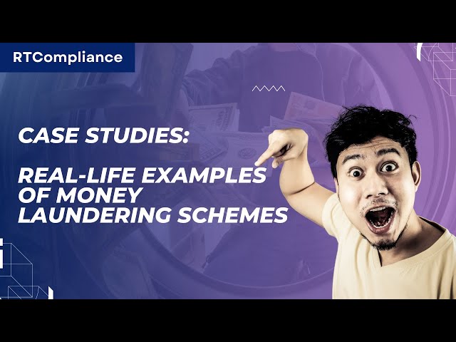 Case Studies: Real-Life Examples of Money Laundering Schemes