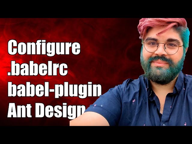 How to Configure .babelrc for babel-plugin-import with Ant Design (antd)