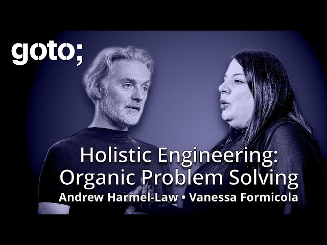 Holistic Engineering: Organic Problem Solving • Vanessa Formicola & Andrew Harmel-Law • GOTO 2025