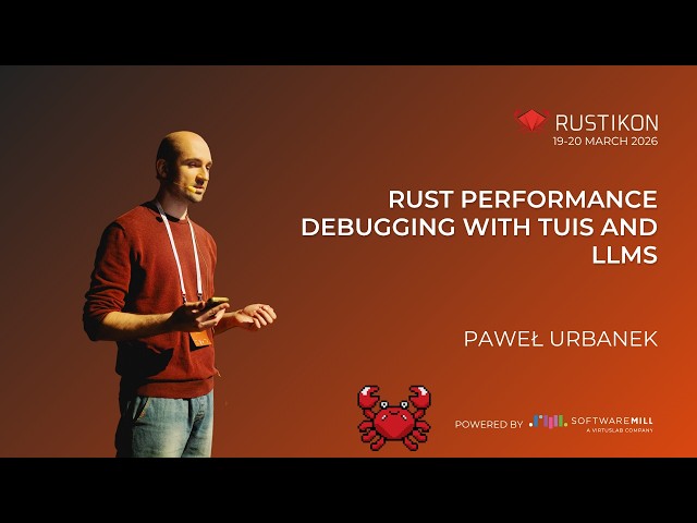 Rust performance debugging with TUIs and LLMs by Paweł Urbanek | Rustikon 2026