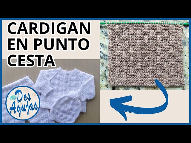 COMO HACER CARDIGAN DE BEBÉ EN DOS AGUJAS MODELO PUNTO CESTA