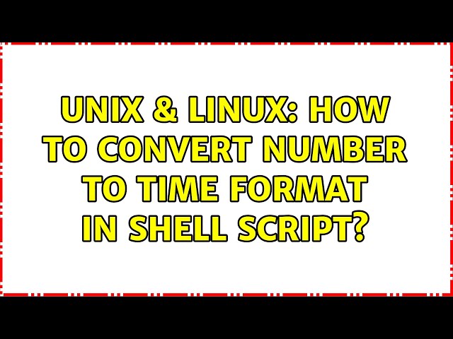 Unix & Linux: How to convert number to time format in shell script? (4 Solutions!!)