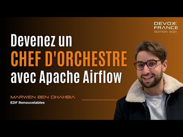 Devenez un chef d'orchestre avec Apache Airflow (Marwen Ben Dhahbia)