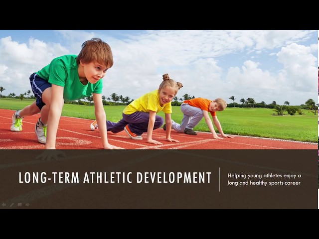 Long Term Athletic Development | Helping Young Athletes Enjoy a Long and Healthy Sports Career