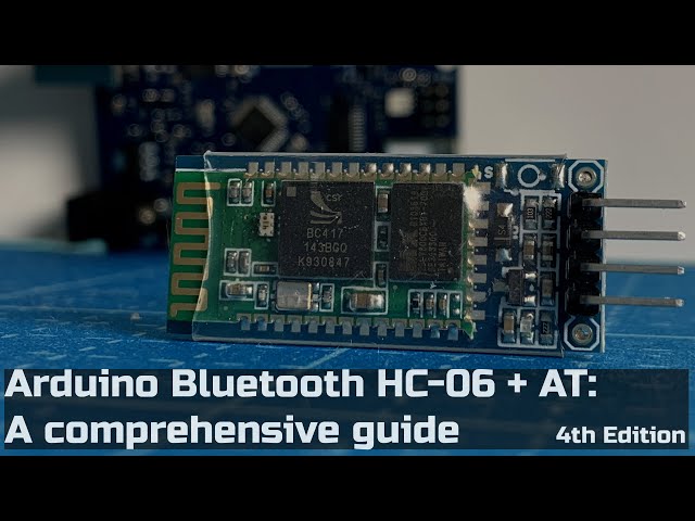 Arduino Bluetooth HC 06 + AT Command Set: A Comprehensive Guide: 4th Edition