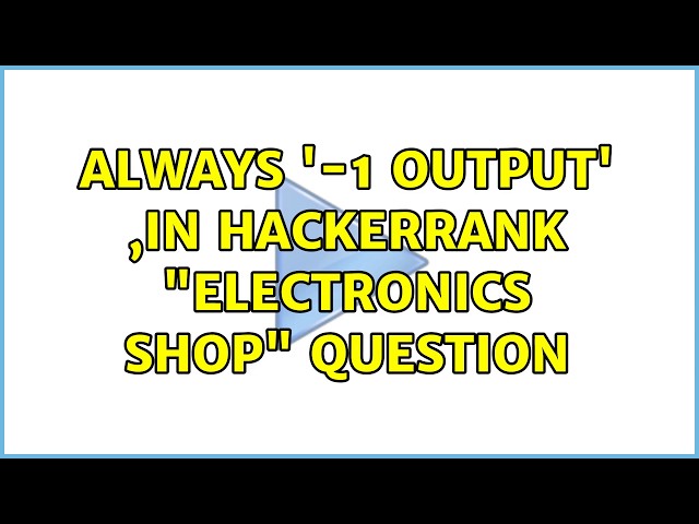 Always '-1 Output' ,In HackerRank "Electronics Shop" Question