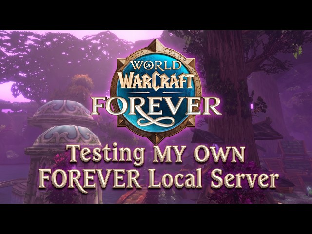 Testing MY OWN WoW Forever LOCAL SERVER