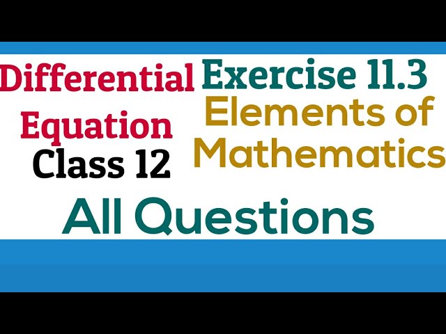 [PDF] Differential Equations | Class12 | Exercise 11.3 | Elements of Mathematics and NCERT