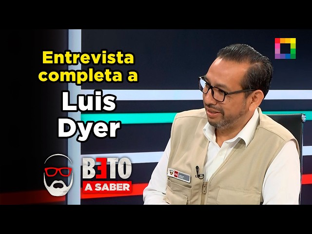 Beto a Saber - OCT 22 - FULL INTERVIEW WITH LUIS DYER | Willax