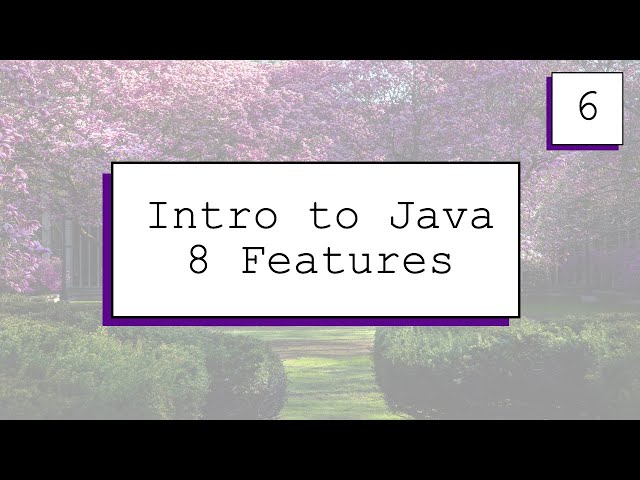 Fall 2021 #6: Intro to Java 8 Features