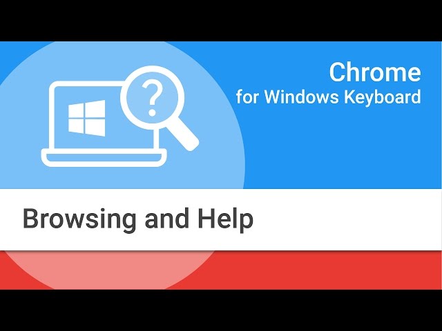 Navigating Chrome on Windows by Keyboard:  Browsing and Help