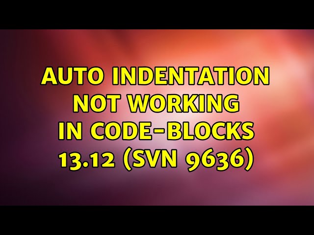 Ubuntu: Auto Indentation not working in Code-blocks 13.12 (svn 9636)