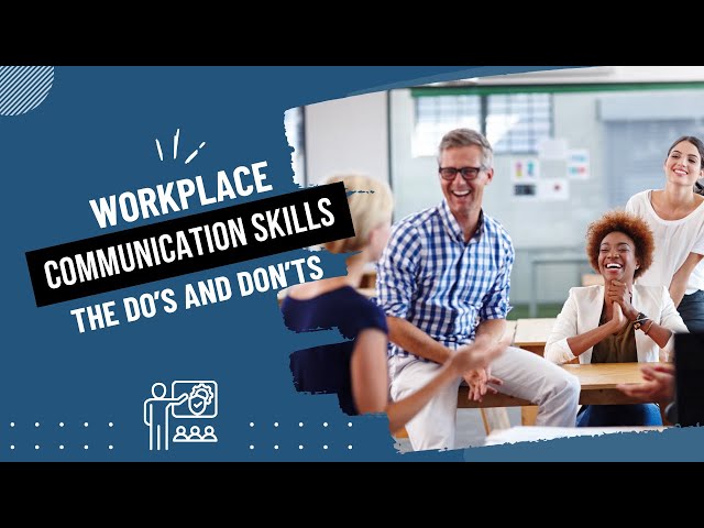 Workplace Communication Skills: The Dos and Don'ts