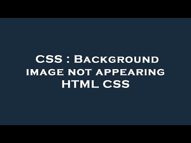 CSS : Background image not appearing HTML CSS
