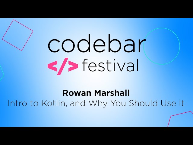 Intro to Kotlin, and Why You Should Use It - Rowan Marshall | codebar Festival 2022