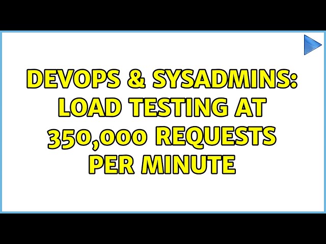 DevOps & SysAdmins: Load testing at 350,000 requests per minute