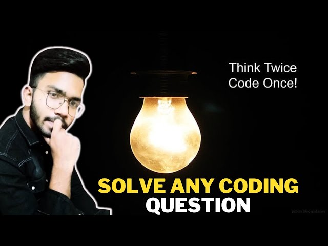 Best way to Solve any Question | How to Solve Coding Problems ?