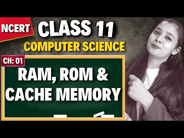 Primary Memory | RAM, ROM & Cache Memory | Class 11 Computer Science