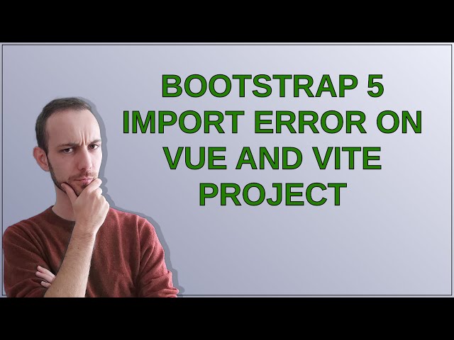 bootstrap 5 import error on vue and vite project