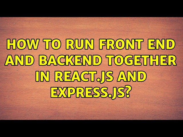 How to run Front End and Backend together in React.js and Express.js?