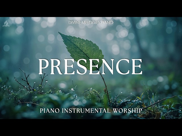 Presence: Instrumental Worship & Scriptures for Deep Prayer & Nature 🌿 Divine Melodies Piano