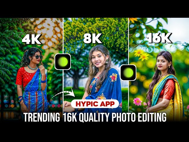 Trending 4K, 8K, 16K, Quality Photo Editing | New 8K Photo Editing App | Hypic App Photo Editing