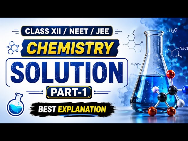 Class 12 Chemistry | Solutions | Part 1 | Best Explanation | NEET & JEE