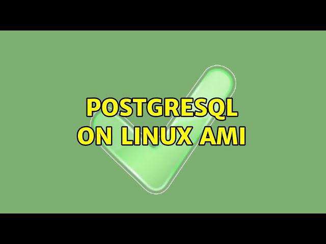 Postgresql on linux ami (2 Solutions!!)