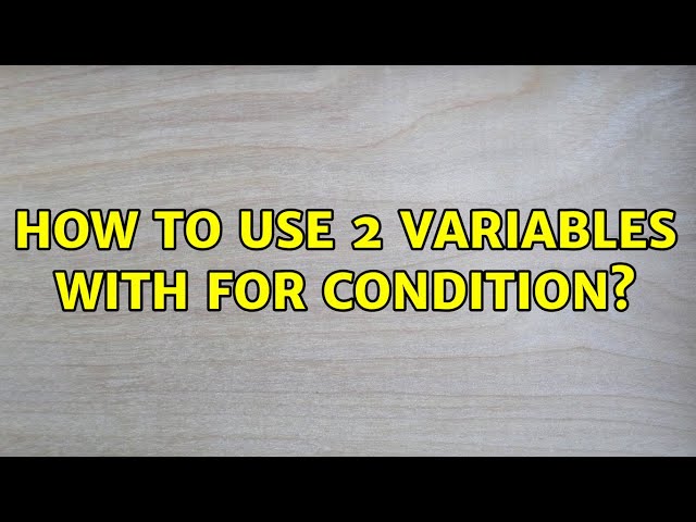 How to use 2 variables with for condition?