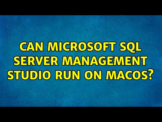 Can Microsoft SQL Server Management Studio run on macOS?
