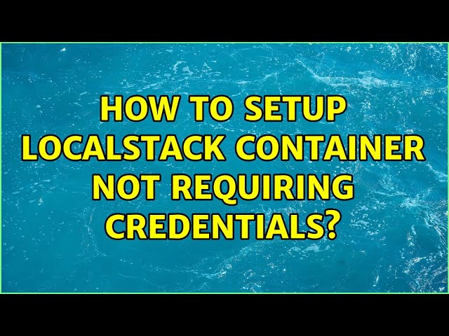 How to setup Localstack container not requiring credentials?