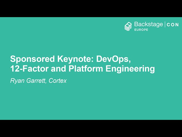 Sponsored Keynote: DevOps, 12-Factor and Platform Engineering - Ryan Garrett , Cortex