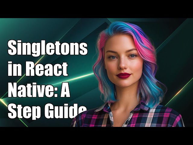 How to Implement a Singleton Object in React Native: A Step-by-Step Guide